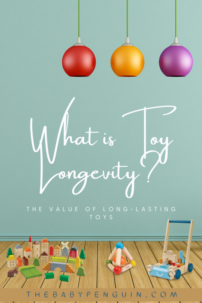 What is Toy Longevity? | The Value of Long Lasting Toys
